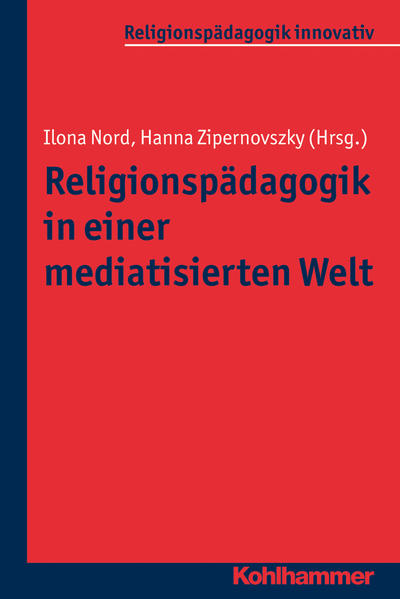 Religionspädagogik in einer mediatisierten Welt Religionspädagogik in einer mediatisierten Welt