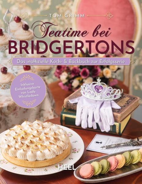 Teatime bei Bridgertons - Das inoffizielle Koch- und Backbuch zur Netflix Erfolgsserie Bridgerton Teatime bei Bridgertons - Das inoffizielle Koch- und Backbuch zur Netflix Erfolgsserie Bridgerton