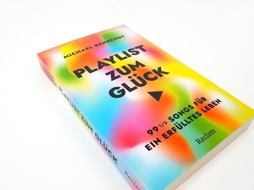 Playlist zum Glück. 99 ½ Songs für ein erfülltes Leben