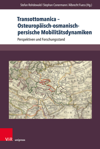 Transottomanica – Osteuropäisch-osmanisch-persische Mobilitätsdynamiken