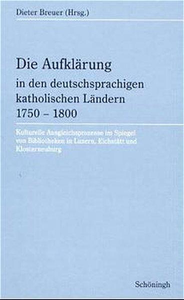 Die Aufklärung in den deutschsprachigen katholischen Ländern 1750-1800