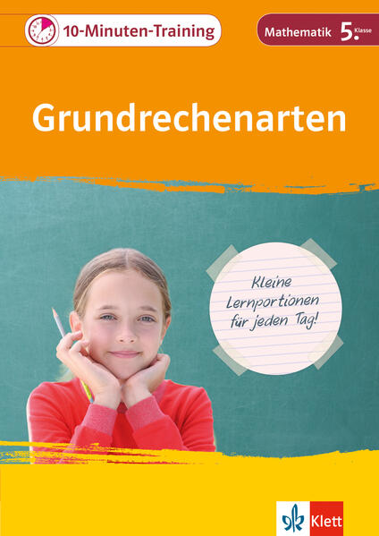 Klett 10-Minuten-Training Mathematik Grundrechenarten 5. Klasse Klett 10-Minuten-Training Mathematik Grundrechenarten 5. Klasse