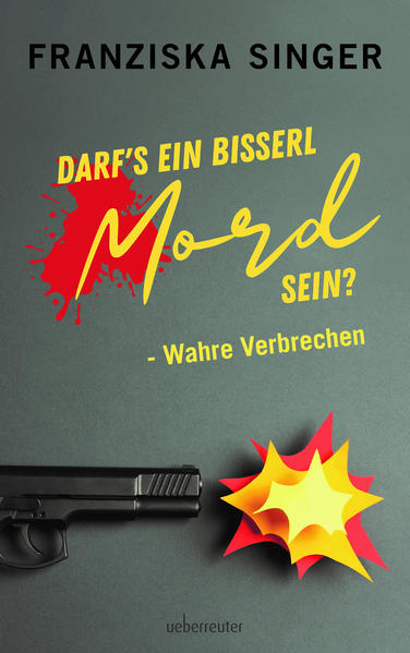 Darf´s ein bisserl Mord sein? - Wahre Verbrechen