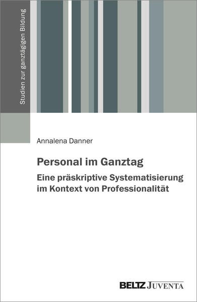 Personal im Ganztag – Eine präskriptive Systematisierung im Kontext von Professionalität