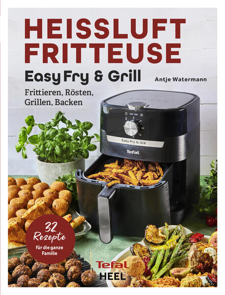 Tefal: Heißluftfritteuse Easy Fry & Grill Kochbuch und Rezeptbuch Tefal: Heißluftfritteuse Easy Fry & Grill Kochbuch und Rezeptbuch