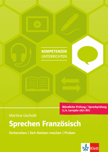 Sprechen Französisch - Mündliche Prüfung / Sprechprüfung 3./4. Lernjahr (A2+/B1) Vorbereiten - Sich Notizen machen - Proben Unterrichtshandreichung + Online