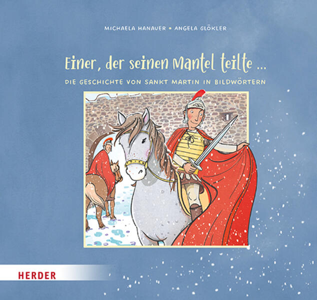 Einer, der seinen Mantel teilte ... Die Geschichte von Sankt Martin in Bildwörtern Einer, der seinen Mantel teilte ... Die Geschichte von Sankt Martin in Bildwörtern