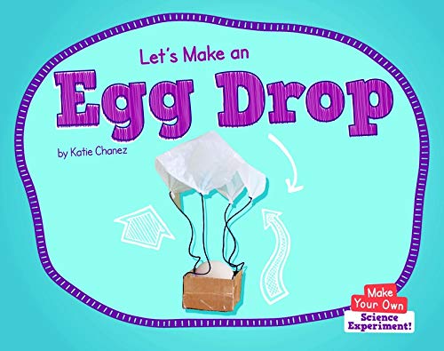 Let's Make an Egg Drop (Make Your Own: Science Experiment)