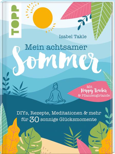 Mein achtsamer Sommer. Das entspannte Kreativbuch zum Seele-baumeln-lassen