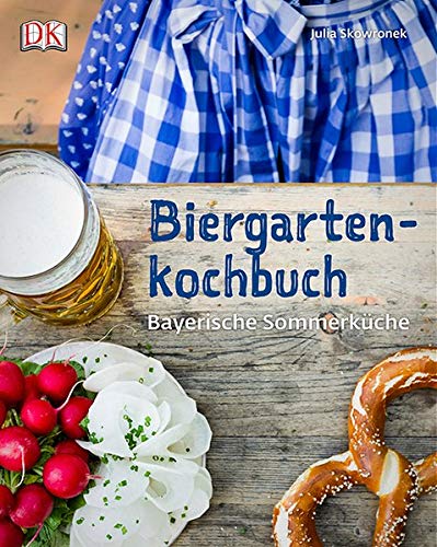 Biergartenkochbuch: Bayerische Sommerküche