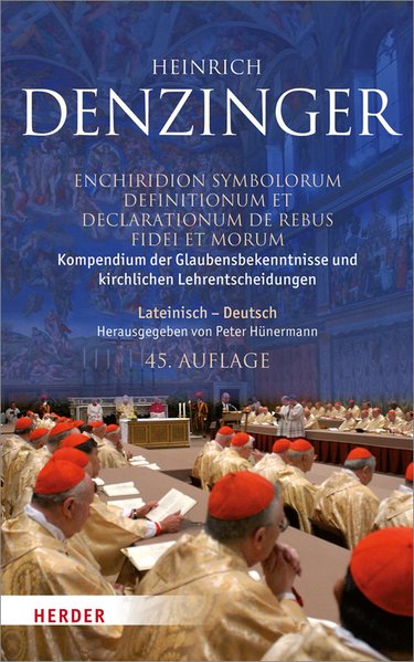 Kompendium der Glaubensbekenntnisse und kirchlichen Lehrentscheidungen. Enchiridion symbolorum definitionum et declarationum de rebus fidei et morum Kompendium der Glaubensbekenntnisse und kirchlichen Lehrentscheidungen. Enchiridion symbolorum definitionum et declarationum de rebus fidei et morum