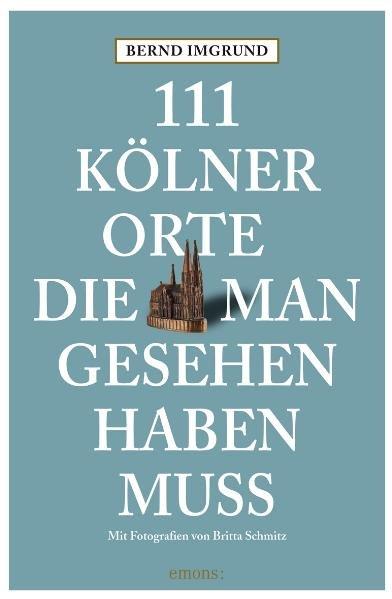 111 Kölner Orte die man gesehen haben muss