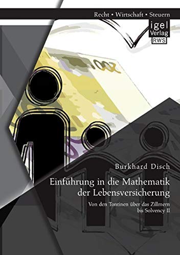 Einführung in die Mathematik der Lebensversicherung: Von den Tontinen über das Zillmern bis Solvency II 