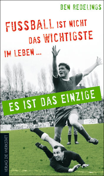 Fußball ist nicht das Wichtigste im Leben – es ist das Einzige