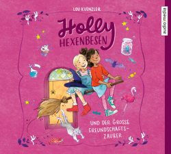 Holly Hexenbesen und der große Freundschaftszauber (Audio-CD)