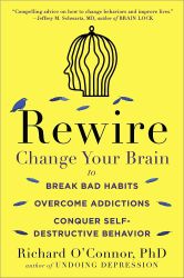 Rewire: Change Your Brain to Break Bad Habits, Overcome Addictions, Conquer Self-Destruc tive Behavior