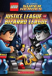 Justice League vs. Bizarro League (Lego DC Super Heroes: Chapter Book #1) (Lego DC Super Heroes Chapter Books)