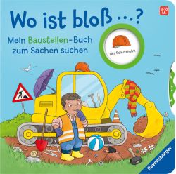 Wo ist bloß …? - Mein Baustellen-Buch zum Sachen suchen