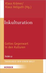 Inkulturation: Gottes Gegenwart in den Kulturen (Theologie der Einen Welt, Band 12) 