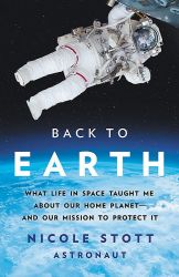 Back to Earth: What Life in Space Taught Me About Our Home Planet―And Our Mission to Protect It