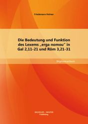 Die Bedeutung und Funktion des Lexems "erga nomou" in Gal 2,11-21 und Röm 3,21-31