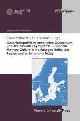 Geschichtspolitik im erweiterten Ostseeraum und ihre aktuellen Symptome – Historical Memory Culture in the Enlarged Baltic Sea Region and its Symptoms Today