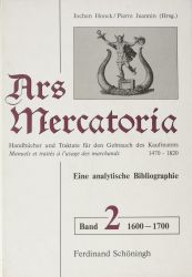 Ars mercatoria. Handbücher und Traktate für den Gebrauch des Kaufmanns, 1470-1820 /Manuels et traités á l'usage des marchands, 1470-1820. Eine analytische Bibliographie
