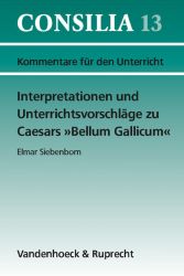Interpretationen und Unterrichtsvorschläge zu Caesars »Bellum Gallicum«