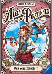 Aleja und die Piratinnen, Band 1: Das Schattenschiff. Ausgezeichnet mit der "Ulmer Unke 2021" als Bestes Kinderbuch ab 10 Jahren!