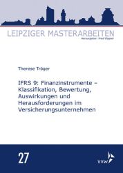 IFRS 9: Finanzinstrumente - Klassifikation, Bewertung, Auswirkungen und Herausforderungen im Versicherungsunternehmen