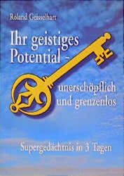 Ihr geistiges Potential - unerschöpflich und grenzenlos