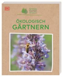 Grünes Gartenwissen. Ökologisch gärtnern