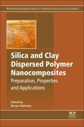 Silica and Clay Dispersed Polymer Nanocomposites: Preparation, Properties and Applications (Woodhead Publishing Series in Compos
