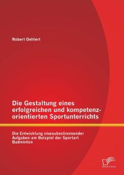 Die Gestaltung eines erfolgreichen und kompetenzorientierten Sportunterrichts: Die Entwicklung niveaubestimmender Aufgaben am Be