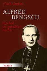 Alfred Bengsch – Bischof im geteilten Berlin
