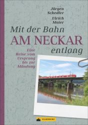 Mit der Bahn am Neckar entlang