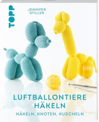 Luftballontiere häkeln (kreativ.kompakt.): Häkeln, knoten, kuscheln. Mit Foto- und Video-Tutorials zu jedem Tier