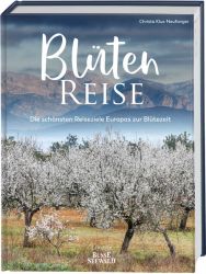 Blütenreise. Die schönsten Reiseziele Europas zur Blütezeit