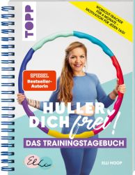 Huller Dich frei - das Trainingstagebuch. Hula Hoop Fitness mit Elli Hoop. SPIEGEL Bestseller Autorin
