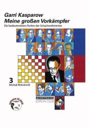 Meine grossen Vorkämpfer / Meine grossen Vorkämpfer. Die bedeutendsten Partien der Schachweltmeister,...
