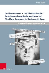 Das Thema hatte es in sich. Die Reaktion der deutschen und amerikanischen Presse auf Erich Maria Remarques Im Westen nichts Neues