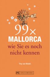 Reiseführer Mallorca: 99x Mallorca wie Sie es noch nicht kennen - mit Highlights in Palma de Mallorca und im Landesinneren. Ideal für den Mallorca Urlaub