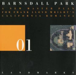 Barnsdall Park 01: Frank Lloyd Wright's California "Romanza" (Landmarks (Washington, D.C.), 1.)