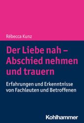 Der Liebe nah - Abschied nehmen und trauern