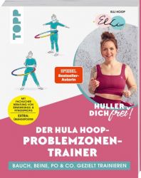 Huller dich frei! Der Hula Hoop Problemzonen-Trainer. SPIEGEL Bestseller-Autorin