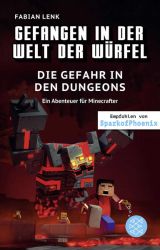 Gefangen in der Welt der Würfel. Die Gefahr in den Dungeons. Ein Abenteuer für Minecrafter