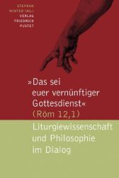 Das sei euer vernünftiger Gottesdienst (Röm 12,1)
