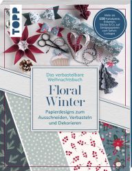 Verbastelbares Weihnachtsbuch: Floral Winter. Papierdesigns zum Ausschneiden, Verbasteln & Dekorieren.