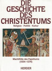 Die Geschichte des Christentums. Von den Anfängen bis zur Gegenwart / Machtfülle des Papsttums (1054-1274)