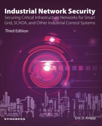 Industrial Network Security: Securing Critical Infrastructure Networks for Smart Grid, SCADA, and Other Industrial Control Syste